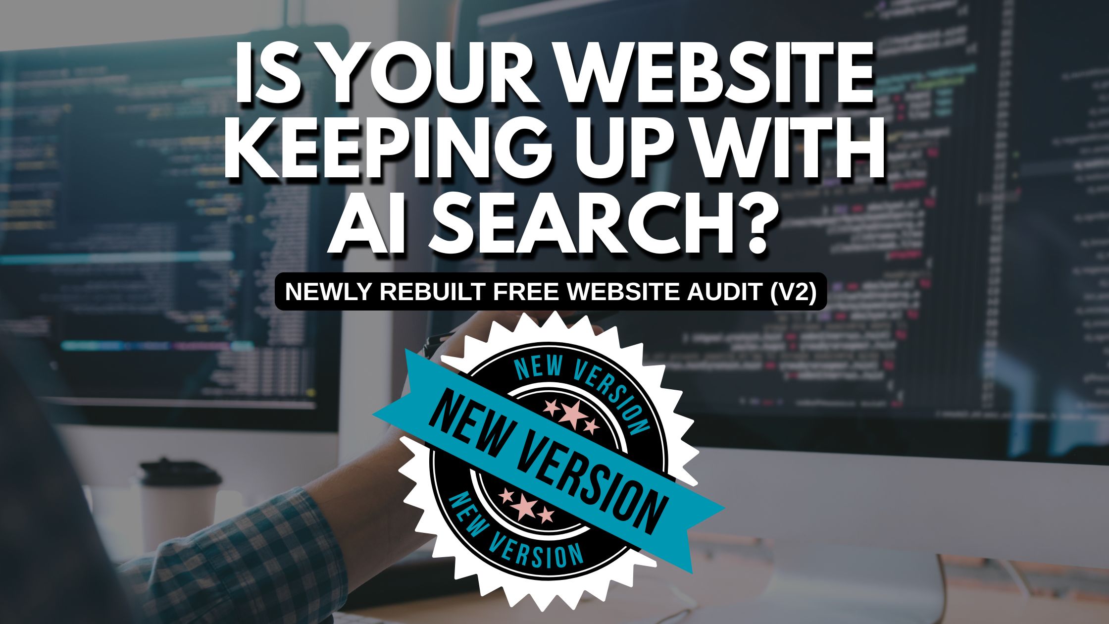 Is Your Website Keeping Up With AI Search? We Rebuilt Our Free Website Audit To Find Out
